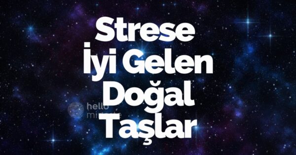 strese iyi gelen doğal taşlar